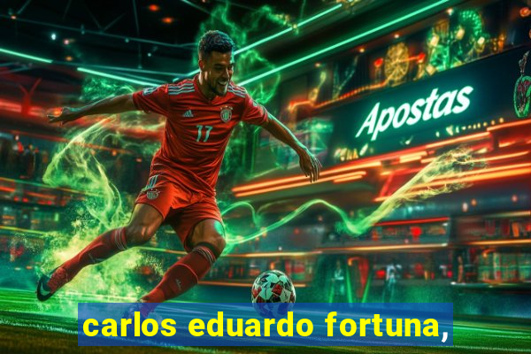 carlos eduardo fortuna,